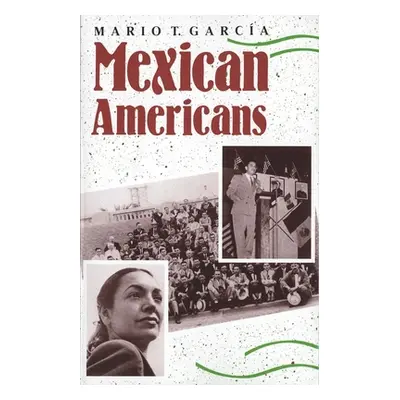 "Mexican Americans: Leadership, Ideology, and Identity, 1930-1960" - "" ("Garcia Mario T.")(Pape