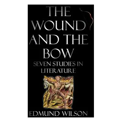 "The Wound and the Bow: Seven Studies in Literature" - "" ("Wilson Edmund")(Pevná vazba)