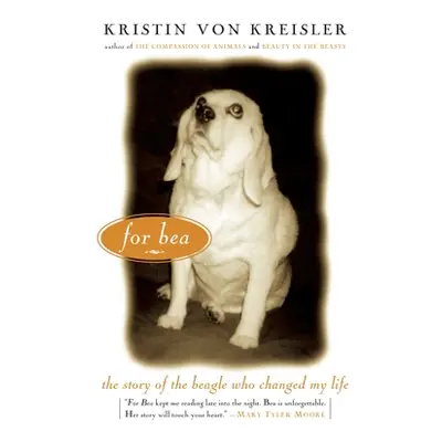 "For Bea: The Story of the Beagle Who Changed My Life" - "" ("Von Kreisler Kristin")(Paperback)