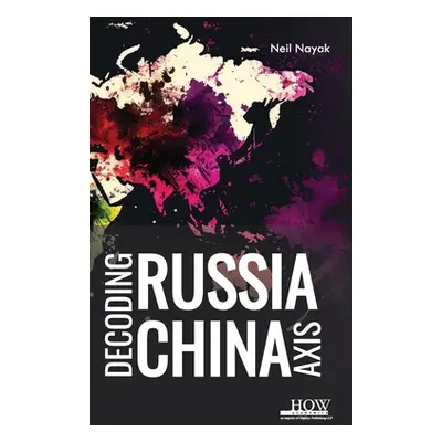 "Decoding Russia-China Axis" - "" ("Nayak Neil")(Pevná vazba)