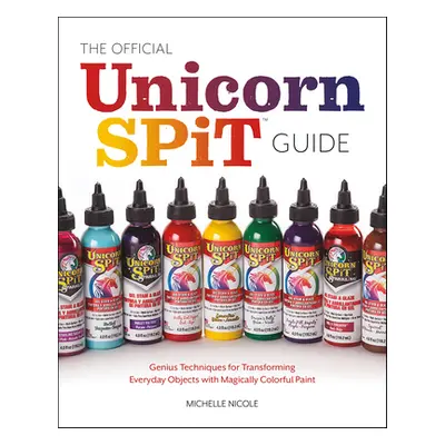 "The Official Unicorn Spit User's Handbook: Let Your Creative Juices Flow with Over 50 Colorful 