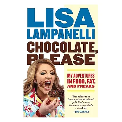 "Chocolate, Please: My Adventures in Food, Fat, and Freaks" - "" ("Lampanelli Lisa")(Paperback)