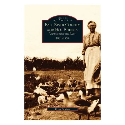 "Fall River County and Hot Springs: 1881-1955" - "" ("Sanders Peggy")(Pevná vazba)