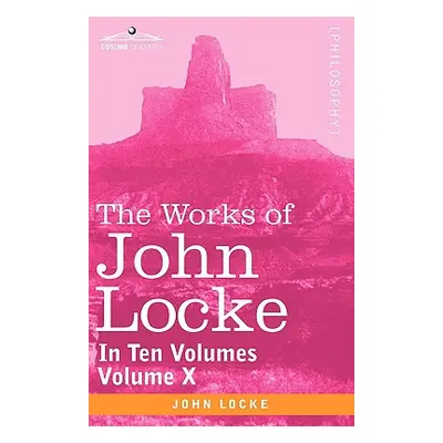 "The Works of John Locke, in Ten Volumes - Vol. X" - "" ("Locke John")(Paperback)