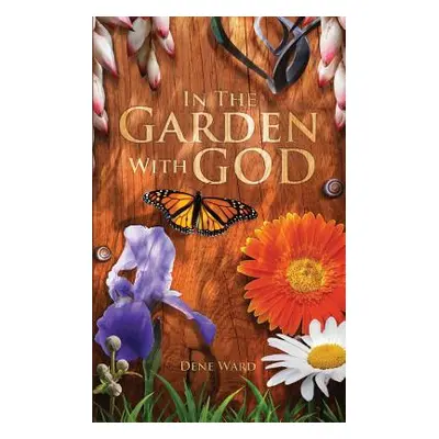 "In the Garden with God" - "" ("Ward Dene")(Paperback)