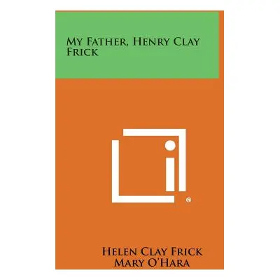 "My Father, Henry Clay Frick" - "" ("Frick Helen Clay")(Paperback)