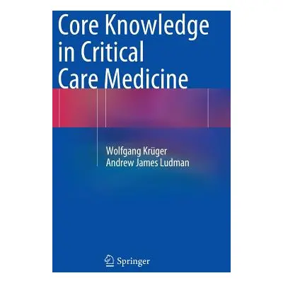 "Core Knowledge in Critical Care Medicine" - "" ("Krger Wolfgang")(Pevná vazba)