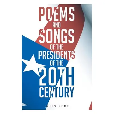 "Poems and Songs of the Presidents of the 20th Century" - "" ("Kerr John Kermit")(Pevná vazba)