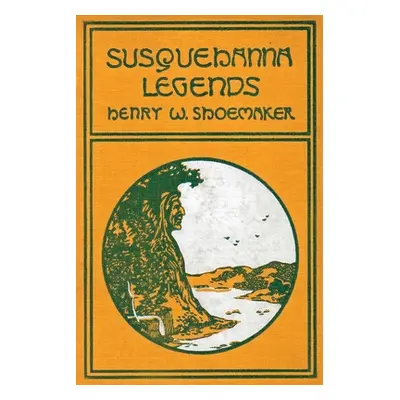 "Susquehanna Legends" - "" ("Shoemaker Henry W.")(Paperback)