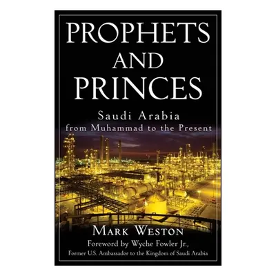 "Prophets and Princes: Saudi Arabia from Muhammad to the Present" - "" ("Weston Mark")(Pevná vaz