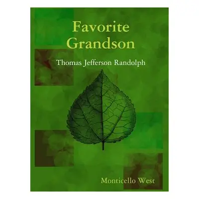 "Favorite Grandson: Thomas Jefferson Randolph" - "" ("West Monticello")(Paperback)