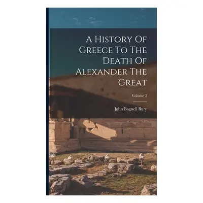 "A History Of Greece To The Death Of Alexander The Great; Volume 2" - "" ("Bury John Bagnell")(P