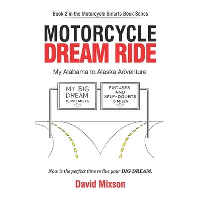 "Motorcycle Dream Ride: My Alabama to Alaska Adventure" - "" ("Mixson David")(Paperback)