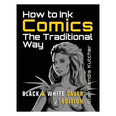 "How to Ink Comics: The Traditional Way (Black & White Saver Edition) (Pen & Ink Techniques for 