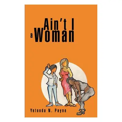 "Ain't I a Woman" - "" ("Payne Yetonda N.")(Paperback)