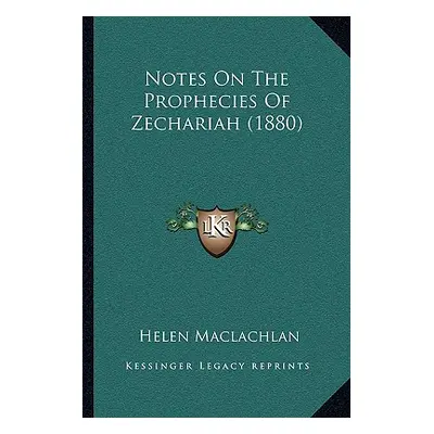 "Notes on the Prophecies of Zechariah (1880)" - "" ("MacLachlan Helen")(Paperback)