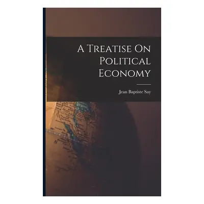 "A Treatise On Political Economy" - "" ("Say Jean Baptiste")(Paperback)