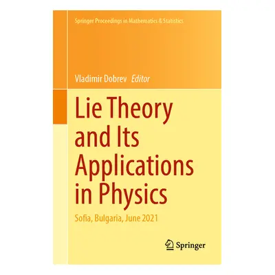 "Lie Theory and Its Applications in Physics: Sofia, Bulgaria, June 2021" - "" ("Dobrev Vladimir"