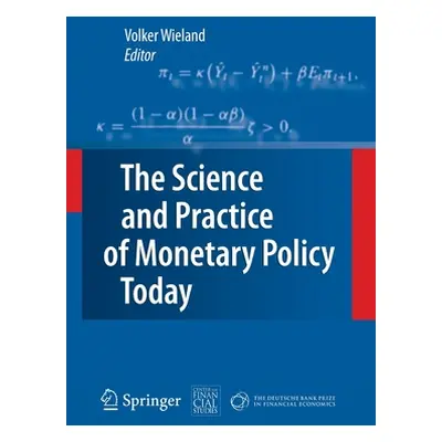 "The Science and Practice of Monetary Policy Today: The Deutsche Bank Prize in Financial Economi