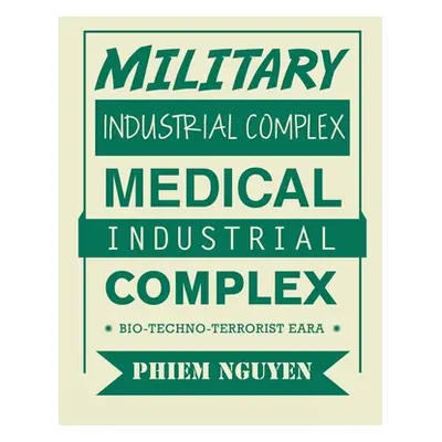 "Military Industrial Complex Medical Industrial Complex: Bio-Techno-Terrorist Eara" - "" ("Nguye