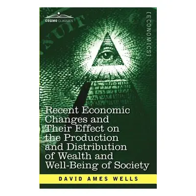 "Recent Economic Changes and Their Effect on the Production and Distribution of Wealth and Well-