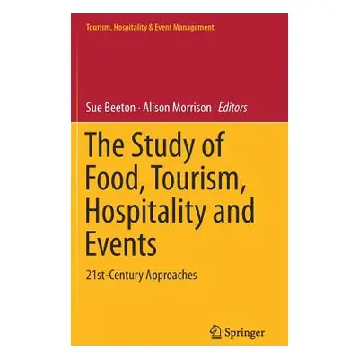 "The Study of Food, Tourism, Hospitality and Events: 21st-Century Approaches" - "" ("Beeton Sue"