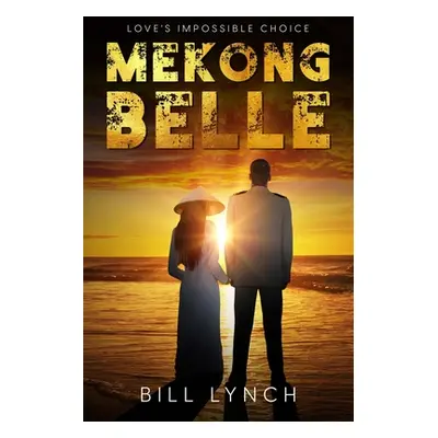 "Mekong Belle: Love's Impossible Choice" - "" ("Lynch Bill")(Paperback)