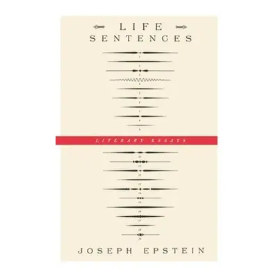 "Life Sentences: Literary Essays" - "" ("Epstein Joseph")(Paperback)