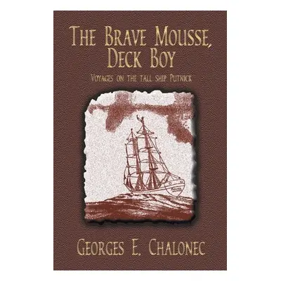 "The Brave Mousse, Deck Boy: Voyages on the Tall Ship Putnick" - "" ("Chalonec Georges E.")(Pape