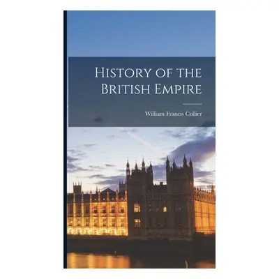 "History of the British Empire" - "" ("Collier William Francis")(Pevná vazba)