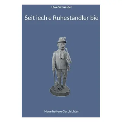 "Seit iech e Ruhestndler bie: Neue heitere Geschichten" - "" ("Schneider Uwe")(Paperback)