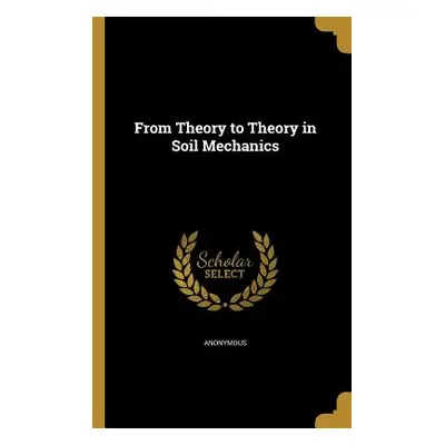 "From Theory to Theory in Soil Mechanics" - "" ("Anonymous")(Paperback)