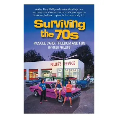 "Surviving the 70s: Muscle Cars, Freedom and Fun" - "" ("Phillips Greg")(Paperback)