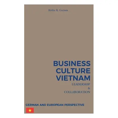 "Business Culture Vietnam - Leadership and Collaboration: German and European Perspective" - "" 