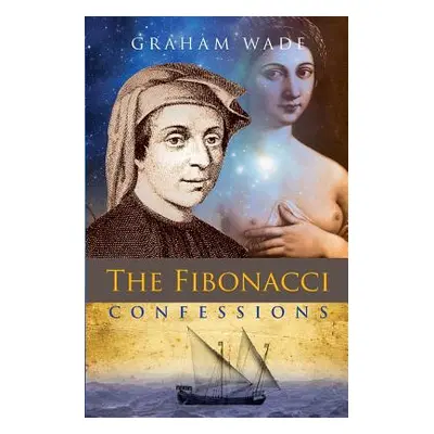 "The Fibonacci Confessions" - "" ("Wade Graham")(Paperback)