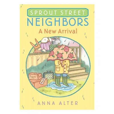 "Sprout Street Neighbors: A New Arrival" - "" ("Alter Anna")(Paperback)