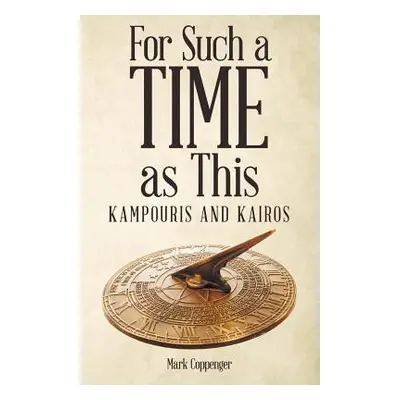 "For Such a Time as This: Kampouris and Kairos" - "" ("Coppenger Mark")(Paperback)