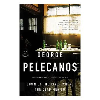 "Down by the River Where the Dead Men Go" - "" ("Pelecanos George P.")(Paperback)