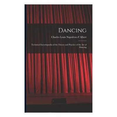 "Dancing: Technical Encyclopdia of the Theory and Practice of the Art of Dancing" - "" ("Albert 