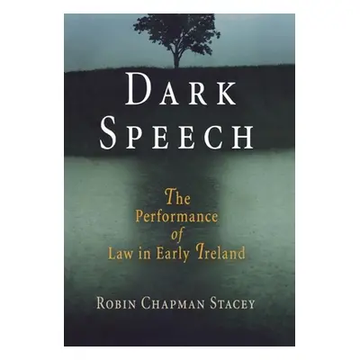 "Dark Speech: The Performance of Law in Early Ireland" - "" ("Stacey Robin Chapman")(Pevná vazba