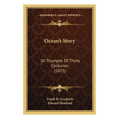 "Ocean's Story: Or Triumphs Of Thirty Centuries (1873)" - "" ("Goodrich Frank B.")(Paperback)