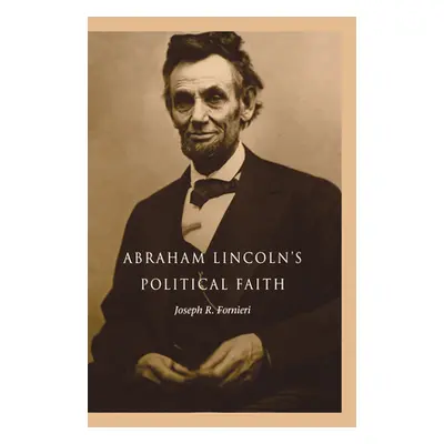 "Abraham Lincoln's Political Faith" - "" ("Fornieri Joseph")(Pevná vazba)