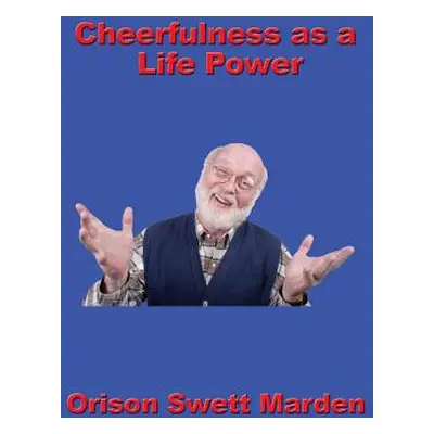 "Cheerfulness as a Life Power" - "" ("Marden Orison Swett")(Pevná vazba)