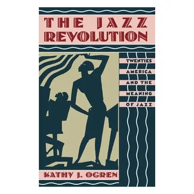 "The Jazz Revolution: Twenties America & the Meaning of Jazz" - "" ("Ogren Kathy J.")(Paperback)