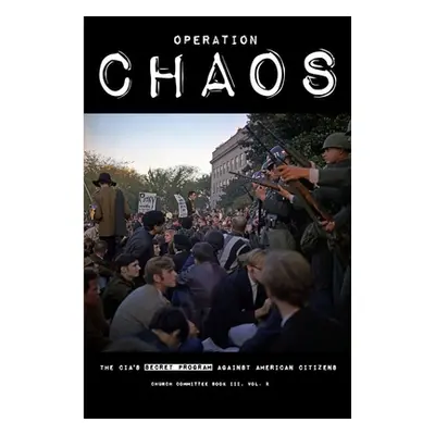 "Operation CHAOS: The CIA's Secret Program Against American Citizens: Book III, Vol. 2" - "" ("C