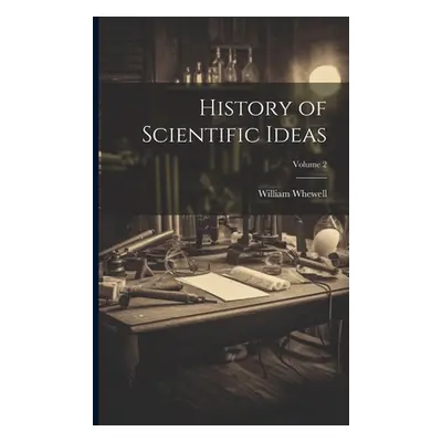 "History of Scientific Ideas; Volume 2" - "" ("Whewell William 1794-1866")(Paperback)