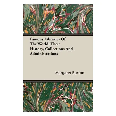 "Famous Libraries of the World: Their History, Collections and Administrations" - "" ("Burton Ma