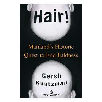 "Hair!: Mankind's Historic Quest to End Baldness" - "" ("Kuntzman Gersh")(Paperback)