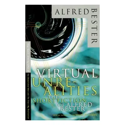 "Virtual Unrealities: The Short Fiction of Alfred Bester" - "" ("Bester Alfred")(Paperback)