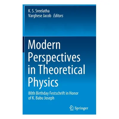 "Modern Perspectives in Theoretical Physics: 80th Birthday Festschrift in Honor of K. Babu Josep